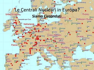 Le Centrali Nucleari in Europa? Siamo Circondati  