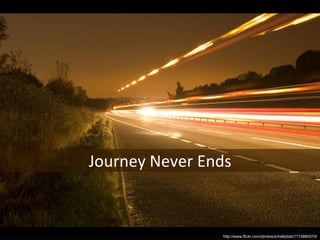 The road goes on forever Journey Never Ends http://www.flickr.com/photos/srtrallybob/1715860574/ 