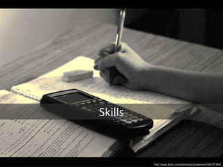 http://www.flickr.com/photos/scubasteveo/296747958/ Skills 