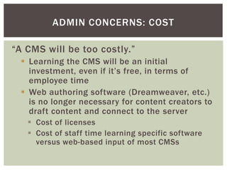 ADMIN CONCERNS: COST

“A CMS will be too costly.”
  Learning the CMS will be an initial
   investment, even if it’s free,...