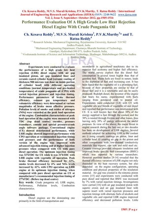Ch. Kesava Reddy, M.V.S. Murali Krishna, P.V.K.Murthy, T. Ratna Reddy / International
 Journal of Engineering Research and Applications (IJERA) ISSN: 2248-9622 www.ijera.com
                    Vol. 2, Issue 5, September- October 2012, pp.1505-1516
  Performance Evaluation Of A High Grade Low Heat Rejection
           Diesel Engine With Crude Pongamia Oil
    Ch. Kesava Reddy1, M.V.S. Murali Krishna2, P.V.K.Murthy3* and T.
                               Ratna Reddy4
           1,4
            Research Scholar, Mechanical Engineering, Rayalaseema University, Karnool- 518 502
                                            Andhra Pradesh, India
            2,
               Mechanical Engineering Department, Chaitanya Bharathi Institute of Technology,
                            Gandipet, Hyderabad-500 075, Andhra Pradesh, India,
 3
   Vivekananda Institute of Science and Information Technology, Shadnagar, Mahabubnagar-509216, Andhra
                                               Pradesh, India,

Abstract
         Experiments were conducted to evaluate       secondarily in agricultural machinery due to its
the performance of a high grade low heat              superior fuel economy and higher fuel efficiency.
rejection (LHR) diesel engine with air gap            The world survey explicit that the diesel fuel
insulated piston, air gap insulated liner and         consumption is several times higher than that of
ceramic coated cylinder head [ceramic coating of      gasoline fuel. These fuels are fossil in nature, leads
thickness 500 microns was done on inside portion      to the depletion of fuel and increasing cost. It has
of cylinder head] with different operating            been found that the vegetable oil is a promising fuel,
conditions [normal temperature and pre-heated         because of their properties are similar to that of
temperature] of crude pongamia oil (CPO) with         diesel fuel and it is a renewable and can be easily
varied injection pressure and injection timing.       produced. Rudolph diesel, the inventor of the engine
Performance parameters of brake thermal               that bears his name, experimented with fuels
efficiency, exhaust gas temperature and               ranging from powdered coal to peanut oil.
volumetric efficiency were determined at various      Experiments were conducted [1-8] with CE with
magnitudes of brake mean effective pressure.          vegetable oils and blends of vegetable oil and diesel
Pollution levels of smoke and oxides of nitrogen      and reported that performance was deteriorated with
(NOx) were recorded at the peak load operation        CE. It is well known fact that about 30% of the
of the engine. Combustion characteristics at peak     energy supplied is lost through the coolant and the
load operation of the engine were measured with       30% is wasted through friction and other losses, thus
TDC (top dead centre) encoder, pressure               leaving only 30% of energy utilization for useful
transducer, console and special pressure-crank        purposes. In view of the above, the major thrust in
angle software package. Conventional engine           engine research during the last one or two decades
(CE) showed deteriorated performance, while           has been on development of LHR engines. Several
LHR engine showed improved performance with           methods adopted for achieving LHR to the coolant
CPO operation at recommended injection timing         are i) using ceramic coatings on piston, liner and
and pressure and the performance of both              cylinder head ii) creating air gap in the piston and
version of the engine was improved with               other components with low-thermal conductivity
advanced injection timing and at higher injection     materials like superni, cast iron and mild steel etc.
pressure when compared with CE with pure              Ceramic coatings provided adequate insulation and
diesel operation. The optimum injection timing        improved brake specific fuel consumption (BSFC)
was 32obTDC for CE while it was 31obTDC with          which was reported by various researchers.
LHR engine with vegetable oil operation. Peak         However previous studies [9-14] revealed that the
brake thermal efficiency increased by 12%,            thermal efficiency variation of LHR engine not only
smoke levels decreased by 6% and NOx levels           depended on the heat recovery system, but also
increased by 41% with CPO operation on LHR            depended on the engine configuration, operating
engine at its optimum injection timing, when          condition and physical properties of the insulation
compared with pure diesel operation on CE at          material. Air gap was created in the nimonic piston
manufacturer’s recommended injection timing of        crown [15] and experiments were conducted with
27obTDC. (Before top dead centre)                     pure diesel and reported that BSFC was increased
Key words: Crude pongamia oil, LHR engine,            by 7% with varied injection timings. Investigations
Performance,     Pollution  levels,  Combustion       were carried [16] with air gap insulated piston with
characteristics.                                      superni crown and air gap insulated liner with
                                                      superni insert with varied injection pressures and
Introduction                                          injection timings with alternate fuels of alcohols and
         Diesel engines are the dominating one        vegetable oils and reported LHR engine improved
primarily in the field of transportation and          efficiency and decreased pollution levels. Little


                                                                                           1505 | P a g e
 