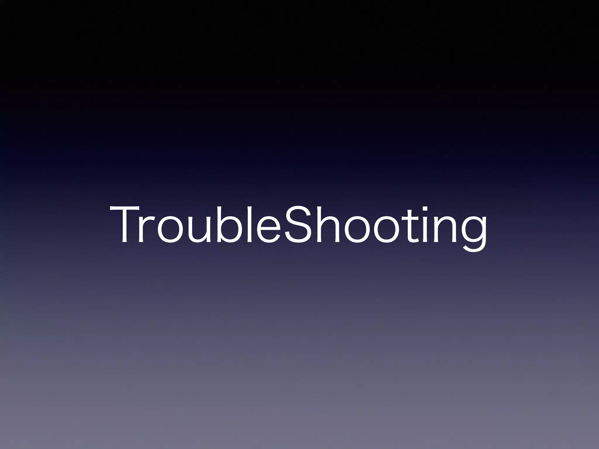 TroubleShooting
 