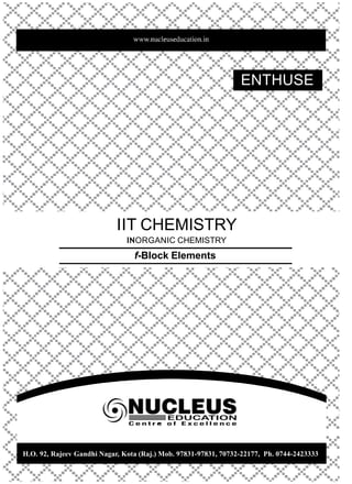 ENTHUSE
IIT CHEMISTRY
INORGANIC CHEMISTRY
f-Block Elements
H.O. 92, Rajeev Gandhi Nagar, Kota (Raj.) Mob. 97831-97831, 70732-22177, Ph. 0744-2423333
 