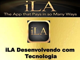 iLA Desenvolvendo com
Tecnologia

 
