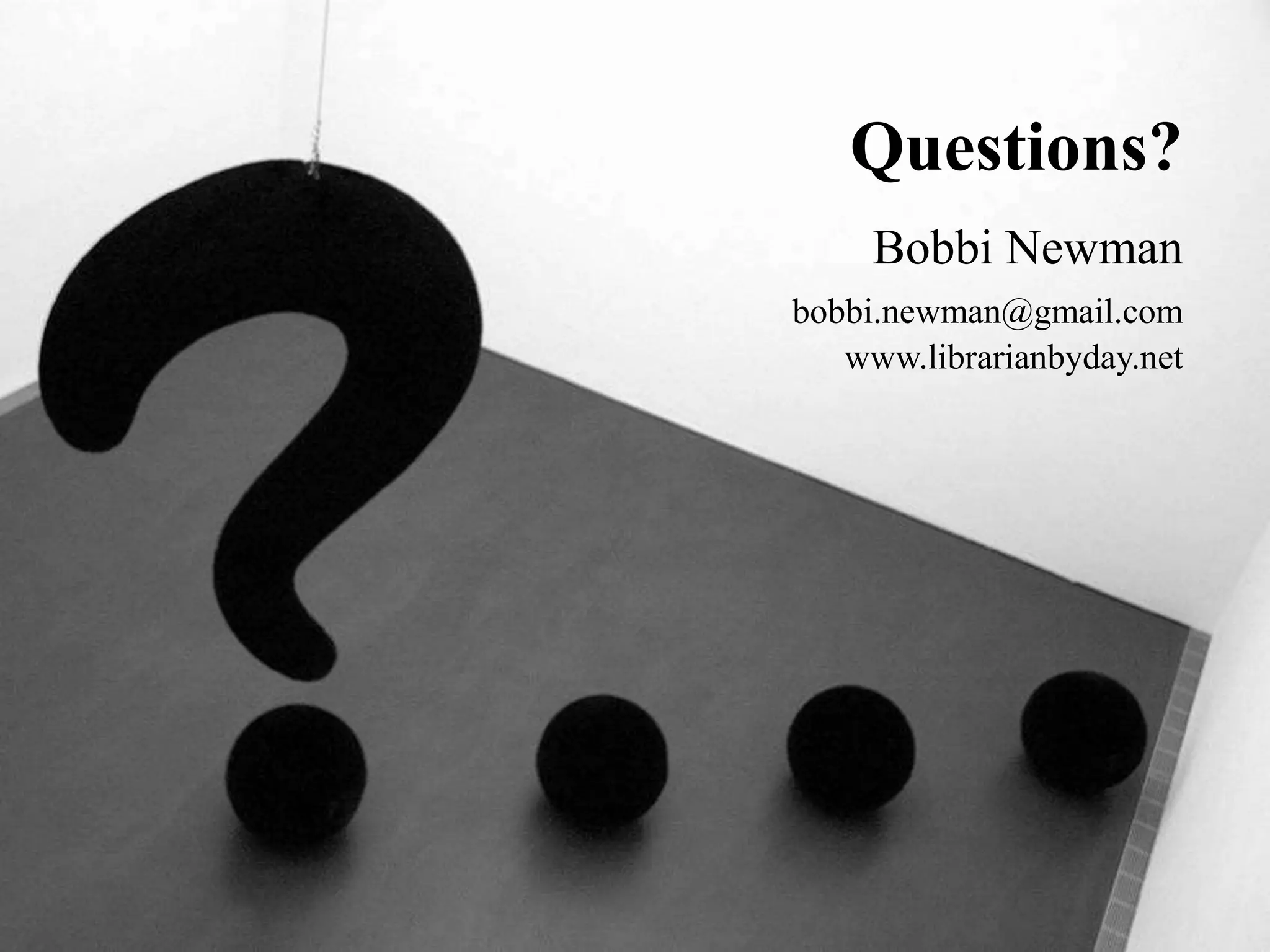 Questions?
Bobbi Newman
bobbi.newman@gmail.com
www.librarianbyday.net
 