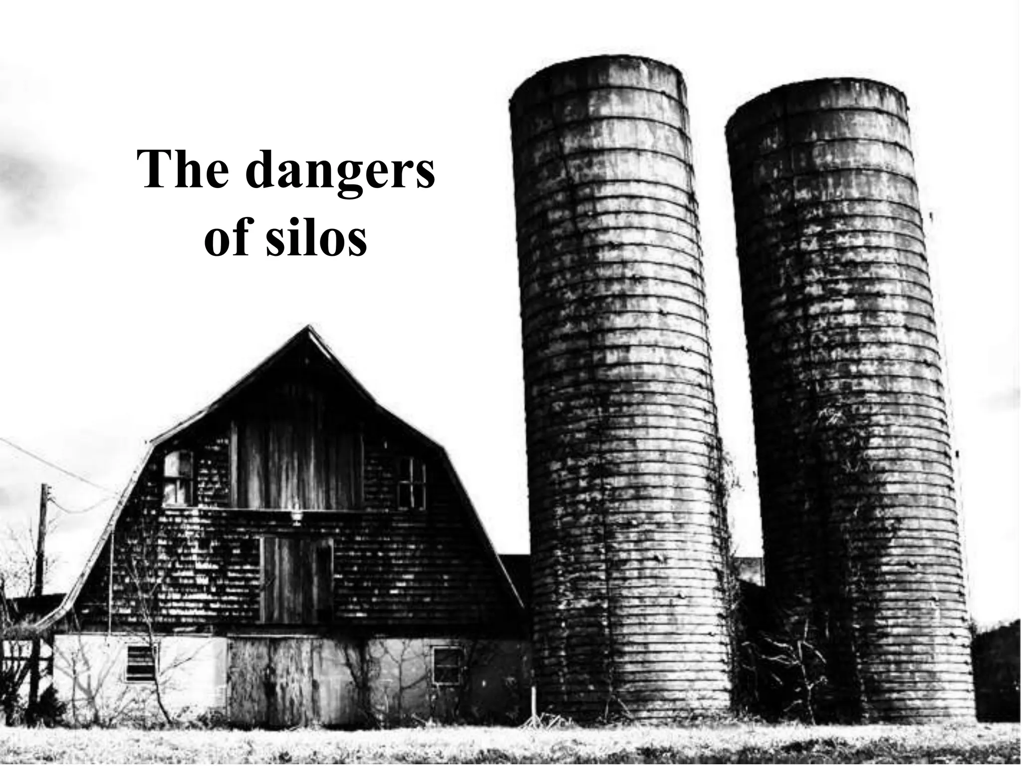 The dangers
of silos
 