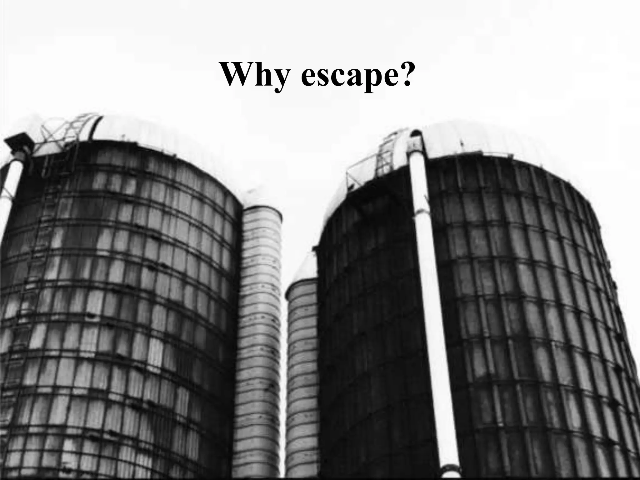 Why escape?
 