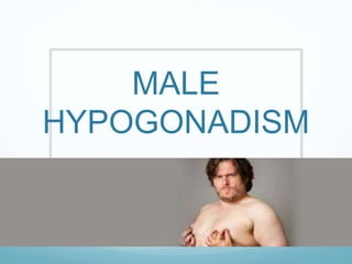MALE
HYPOGONADISM
 