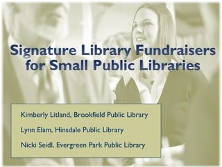 Kimberly Litland, Brookfield Public Library Lynn Elam, Hinsdale Public Library Nicki Seidl, Evergreen Park Public Library 