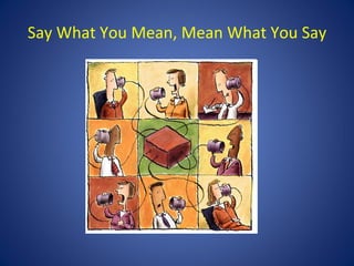 Say What You Mean, Mean What You Say
 