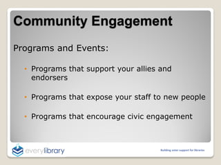Community Engagement
Programs and Events:
• Programs that support your allies and
endorsers
• Programs that expose your st...