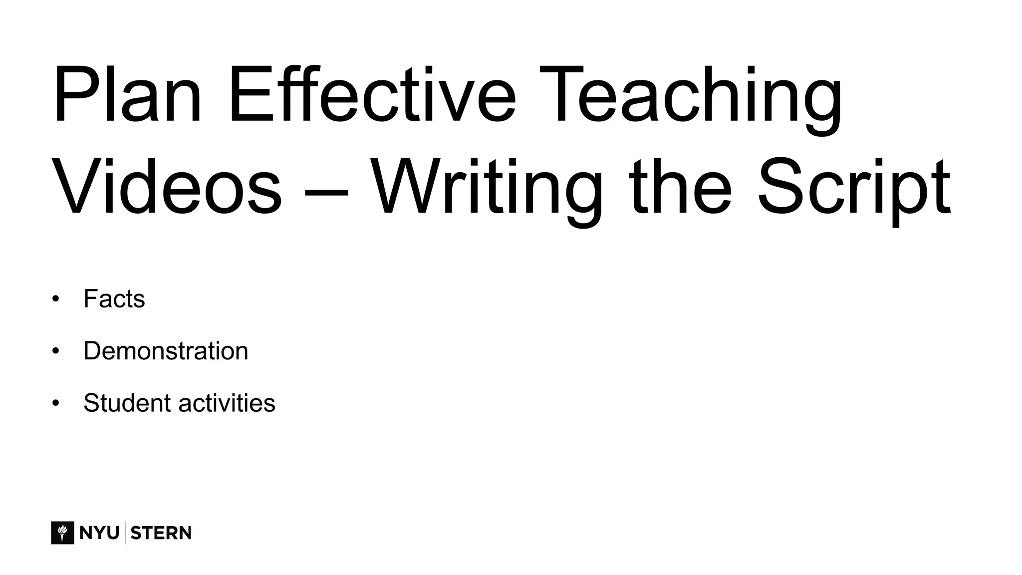 Plan Effective Teaching
Videos – Writing the Script
• Facts
• Demonstration
• Student activities
 