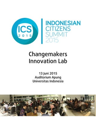 Changemakers
Innovation Lab
13 Juni 2015
Auditorium Apung
Universitas Indonesia
 