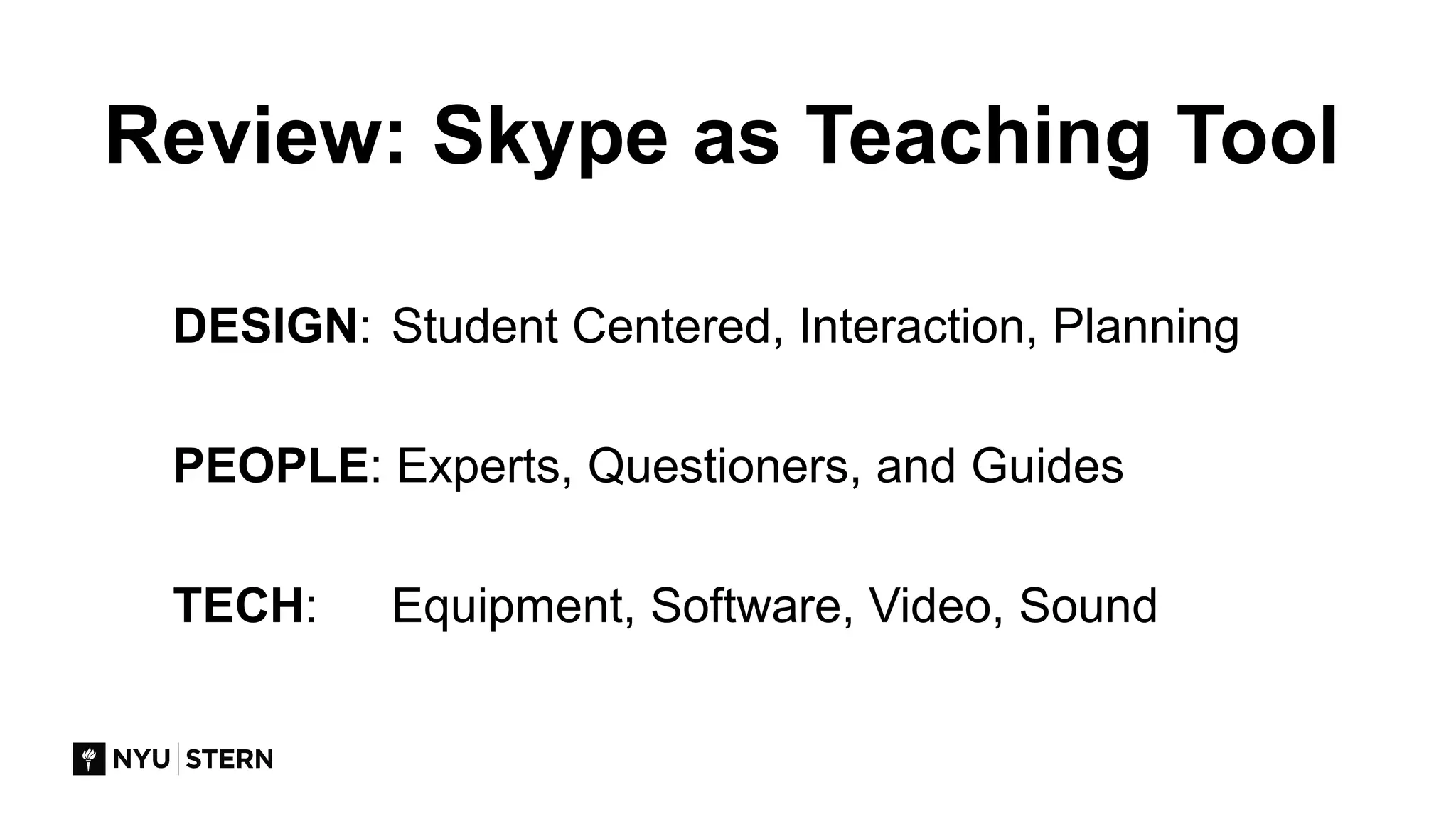 DESIGN: Student Centered, Interaction, Planning
PEOPLE: Experts, Questioners, and Guides
TECH: Equipment, Software, Video, Sound
Review: Skype as Teaching Tool
 