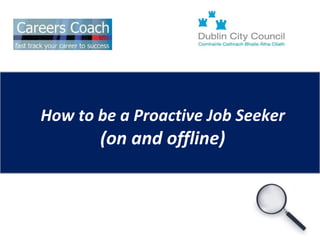 How to be a Proactive Job Seeker (on and offline) 