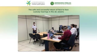 The safe and successful return of face to face
custody hearings in Rio de Janeiro
 