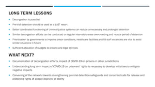LONG TERM LESSONS
 Decongestion is possible!
 Pre-trial detention should be used as a LAST resort
 Better coordinated f...
