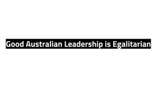 Good Australian Leadership is Egalitarian
 