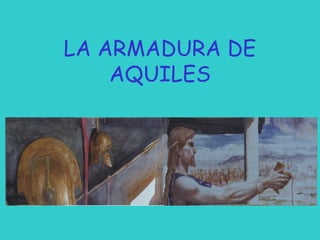 LA ARMADURA DE
AQUILES

 
