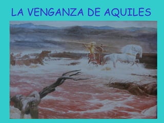 LA VENGANZA DE AQUILES

 