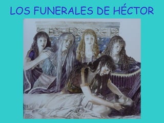 LOS FUNERALES DE HÉCTOR

 