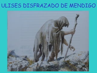 ULISES DISFRAZADO DE MENDIGO

 