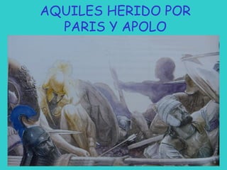 AQUILES HERIDO POR
PARIS Y APOLO

 