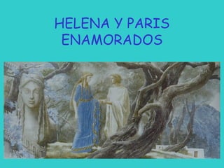 HELENA Y PARIS
ENAMORADOS

 