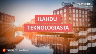 ILAHDU
Kuvapuhelimen sisältö
TEKNOLOGIASTA
Terhi Koskinen, palveluvastaava
15.5.2019
 