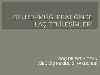 DOÇ DR FATİH ÖZAN
AİBÜ DİŞ HEKİMLİĞİ FAKÜLTESİ
 