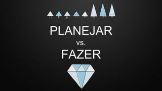 PLANEJAR
vs.
FAZER
 