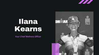 Ilana
Kearns
Your Chief Wellness Officer
 