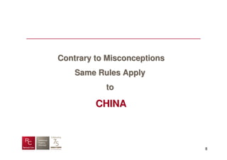 Contrary to Misconceptions
    Same Rules Apply
           to

         CHINA



                             8
 