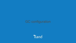 GC configuration
 