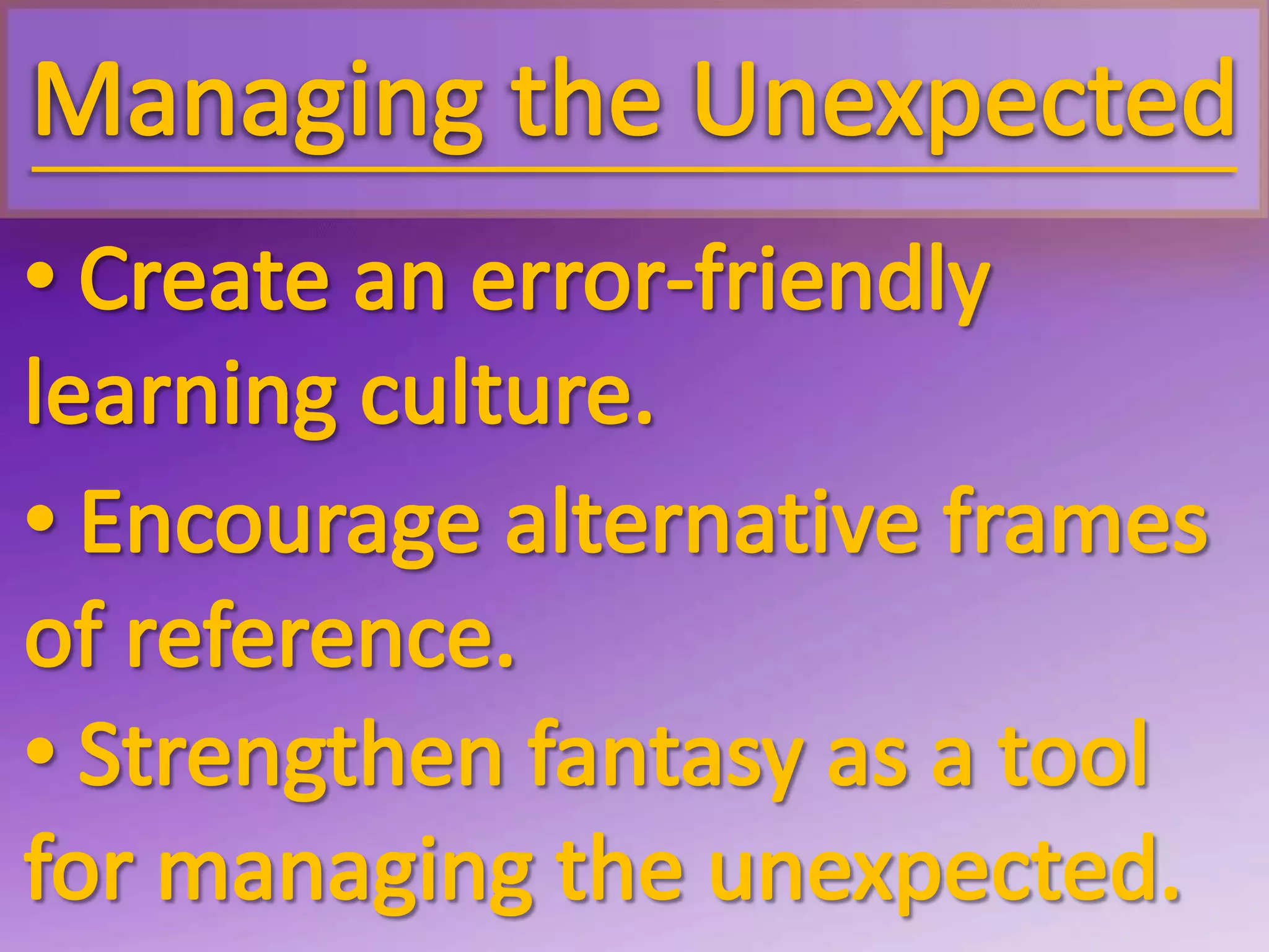  Remember that mindfulness takes effort.Managing the Unexpected Create awareness of vulnerability.