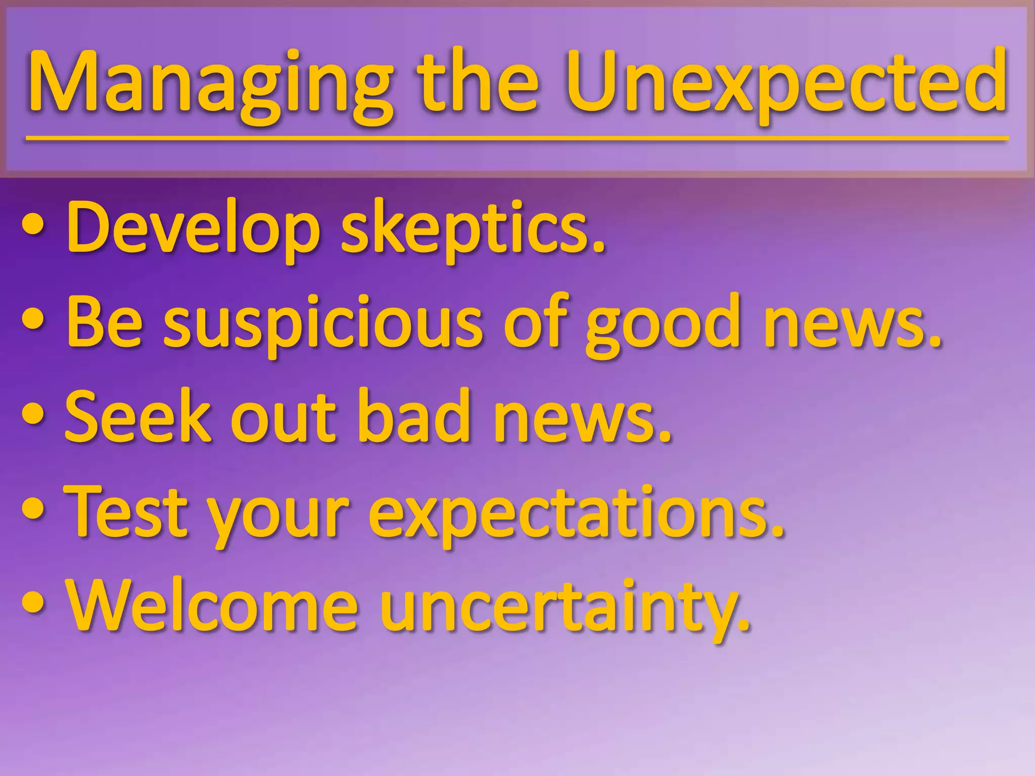  Be glad when you’re having a bad day!Managing the Unexpected Create an error-friendly learning culture.