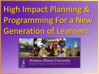 High Impact Planning & Programming For a New Generation of Learners 