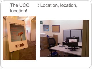The UCC	: Location, location, location!