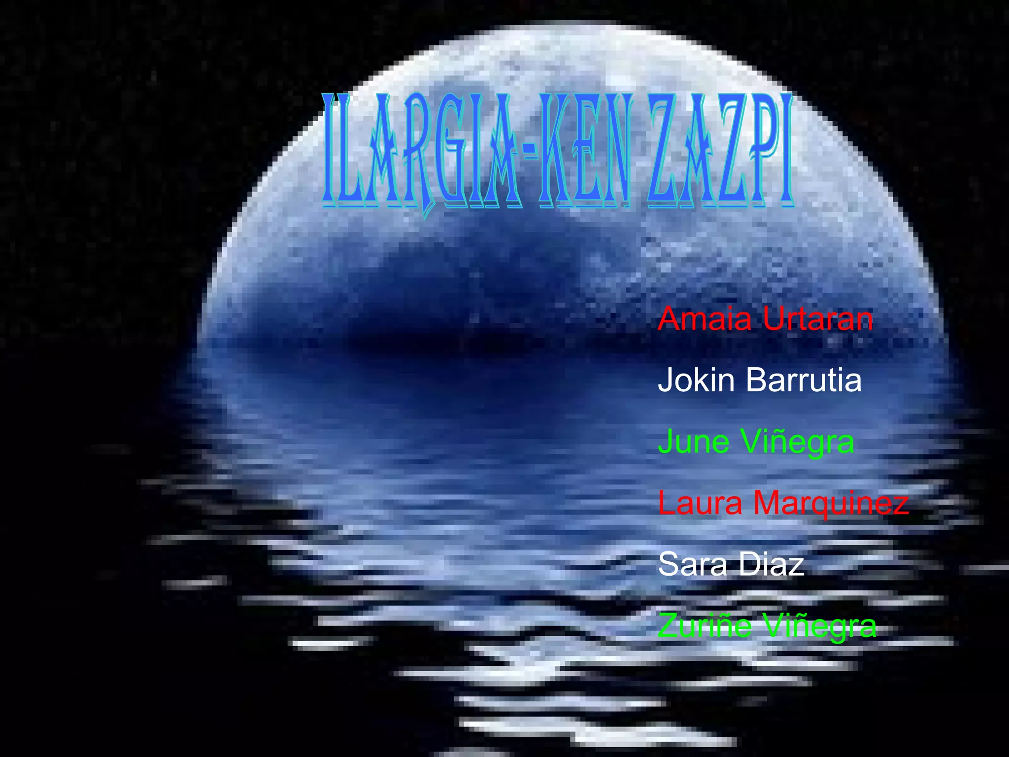 Ilargia-Ken Zazpi Amaia Urtaran  Jokin Barrutia June Viñegra Laura Marquinez Sara Diaz Zuriñe Viñegra 