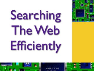 Searching
The Web
Efﬁciently
 