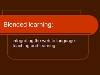 Blended learning: integrating the web to language teaching and learning. 