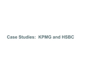 Case Studies: KPMG and HSBC

 