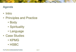 Agenda

• Intro
• Principles and Practice
• Body
• Spirituality
• Language
• Case Studies
• KPMG
• HSBC
page 2

 