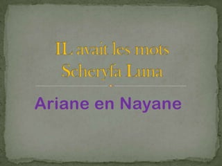 Ariane en Nayane
 