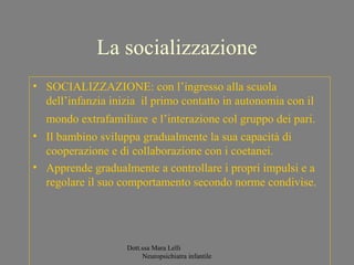 La socializzazione
• SOCIALIZZAZIONE: con l’ingresso alla scuola
dell’infanzia inizia il primo contatto in autonomia con i...