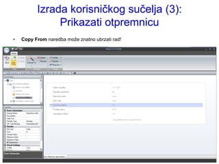 Izrada korisničkog sučelja (3):
               Prikazati otpremnicu
•   Copy From naredba moţe znatno ubrzati rad!
 