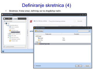 Definiranje skretnica (4)
•   Skretnice: if-else izrazi, definiraju se na drag&drop način.
 