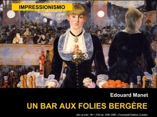 IMPRESSIONISMO UN BAR AUX FOLIES BERGÈRE Edouard Manet olio su tela : 96 × 130 cm - 1881-1882 - Courtauld Gallery, Londra 