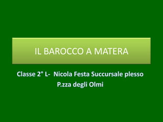 IL BAROCCO A MATERA
 