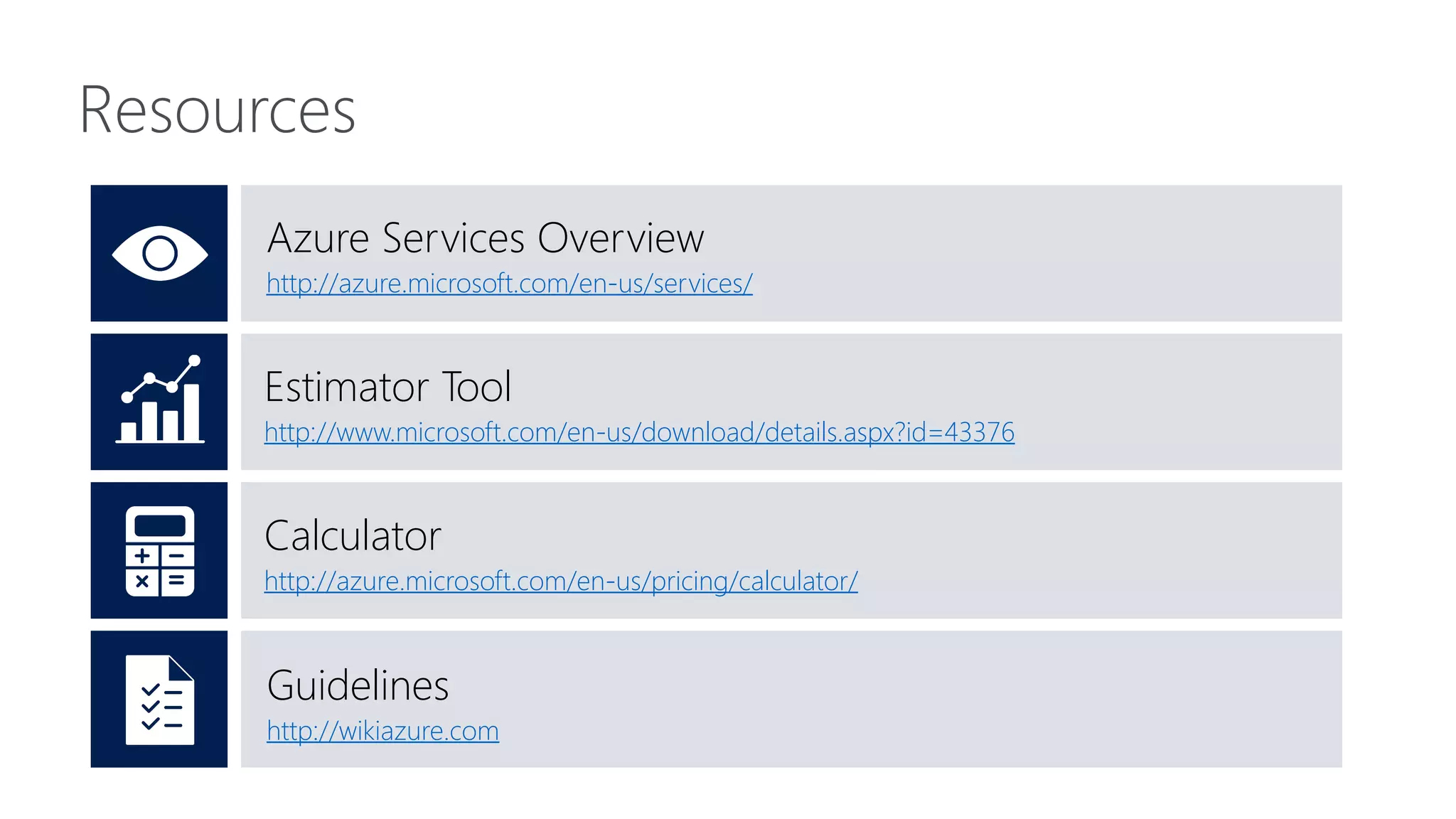 Resources
Estimator Tool
http://www.microsoft.com/en-us/download/details.aspx?id=43376
Azure Services Overview
http://azure.microsoft.com/en-us/services/
Calculator
http://azure.microsoft.com/en-us/pricing/calculator/
Guidelines
http://wikiazure.com
